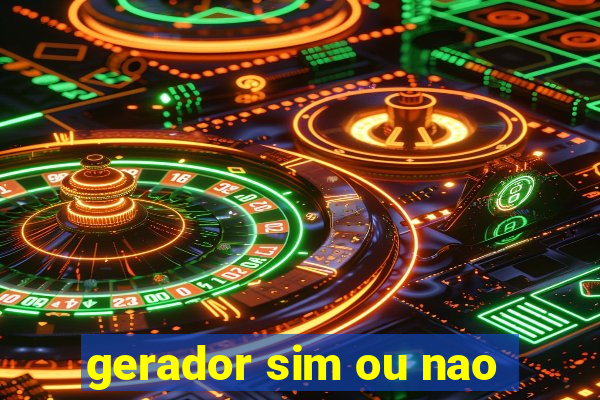 gerador sim ou nao